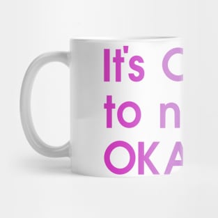 It's OKAY to not be OKAY, pink, colorful Mug